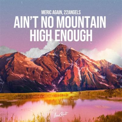 “Ain’t No Mountain High Enough” 充滿激情與靈魂的靈歌